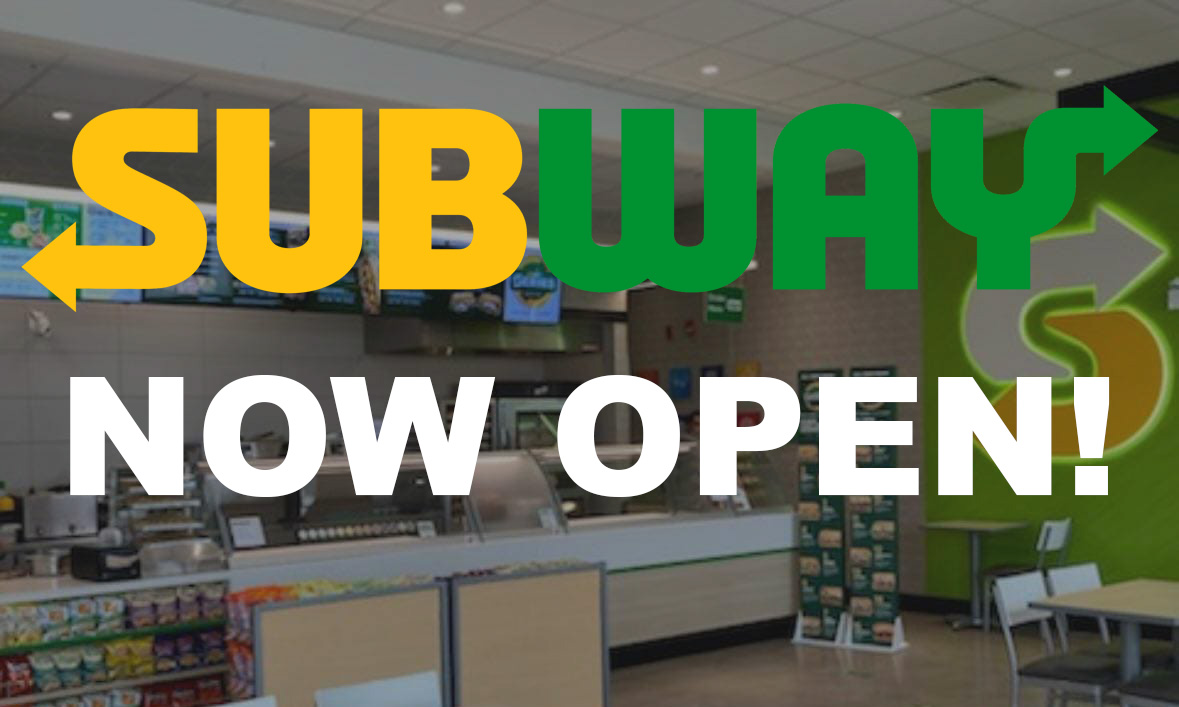 NOW OPEN – Subway – fresh sandwiches, wraps and salads!